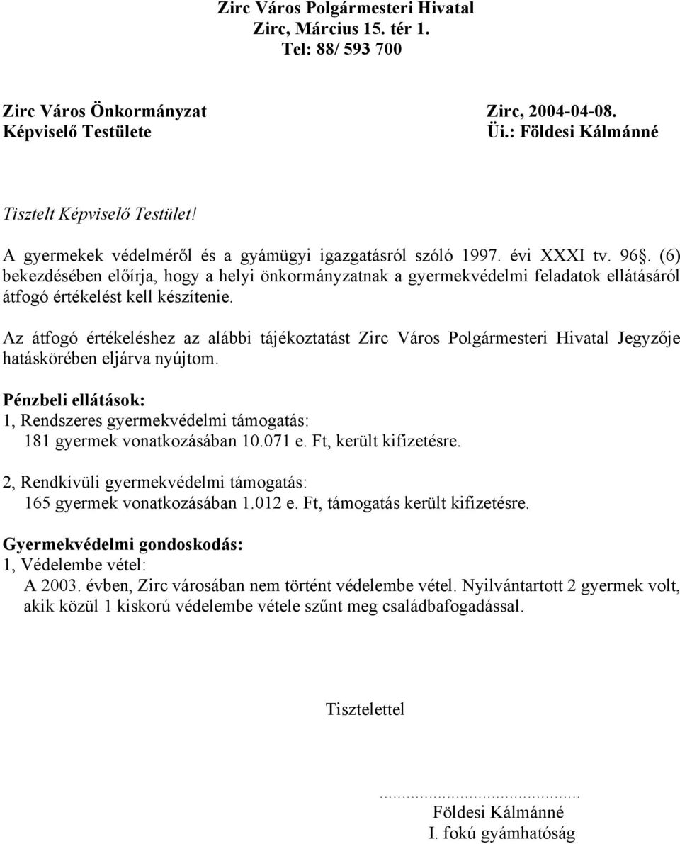 (6) bekezdésében előírja, hogy a helyi önkormányzatnak a gyermekvédelmi feladatok ellátásáról átfogó értékelést kell készítenie.