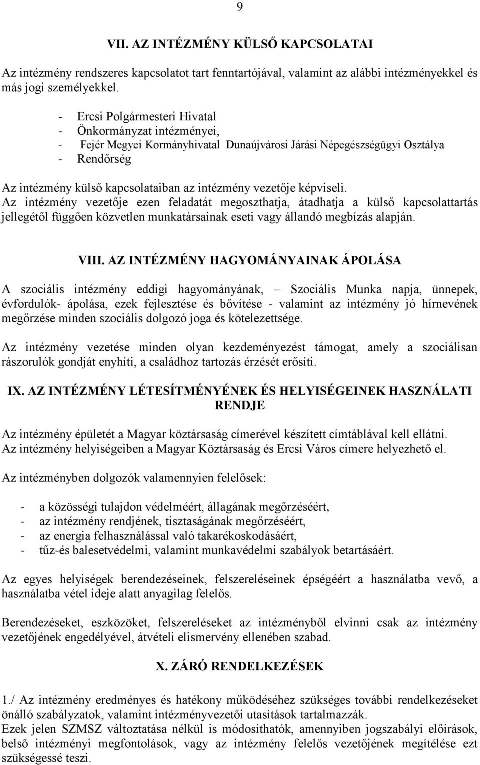 vezetője képviseli. Az intézmény vezetője ezen feladatát megoszthatja, átadhatja a külső kapcsolattartás jellegétől függően közvetlen munkatársainak eseti vagy állandó megbízás alapján. VIII.