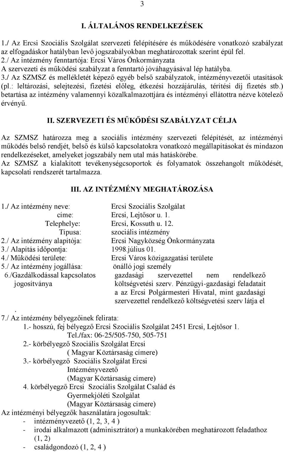 / Az intézmény fenntartója: Ercsi Város Önkormányzata A szervezeti és működési szabályzat a fenntartó jóváhagyásával lép hatályba. 3.