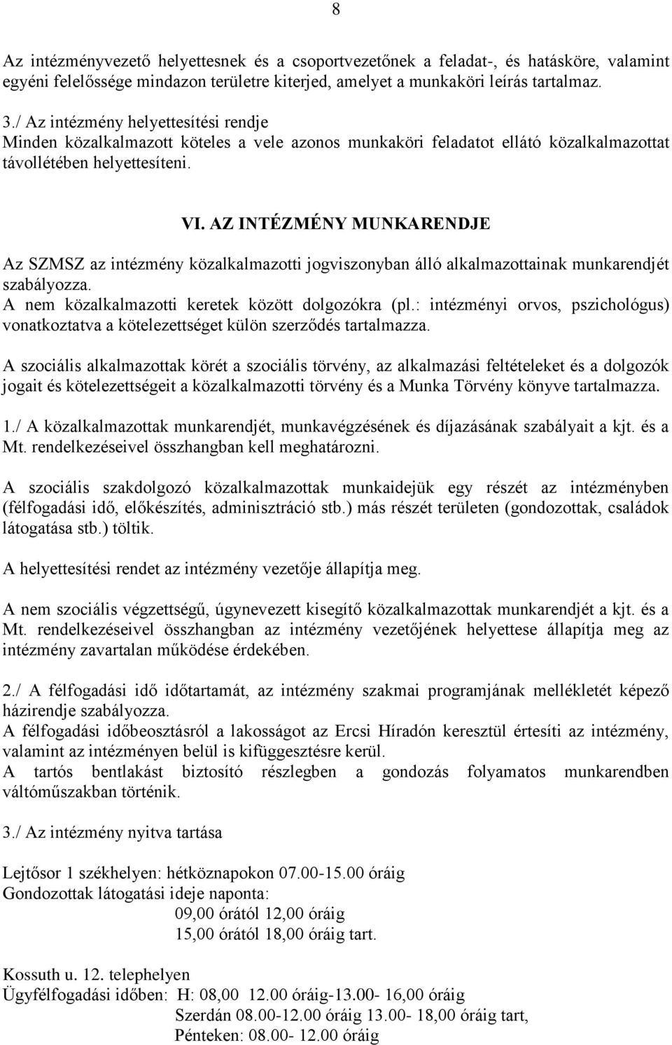 AZ INTÉZMÉNY MUNKARENDJE Az SZMSZ az intézmény közalkalmazotti jogviszonyban álló alkalmazottainak munkarendjét szabályozza. A nem közalkalmazotti keretek között dolgozókra (pl.