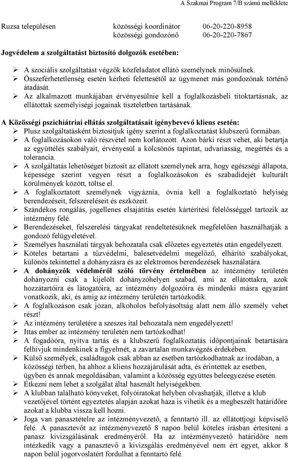 Az alkalmazott munkájában érvényesülnie kell a foglalkozásbeli titoktartásnak, az ellátottak személyiségi jogainak tiszteletben tartásának.