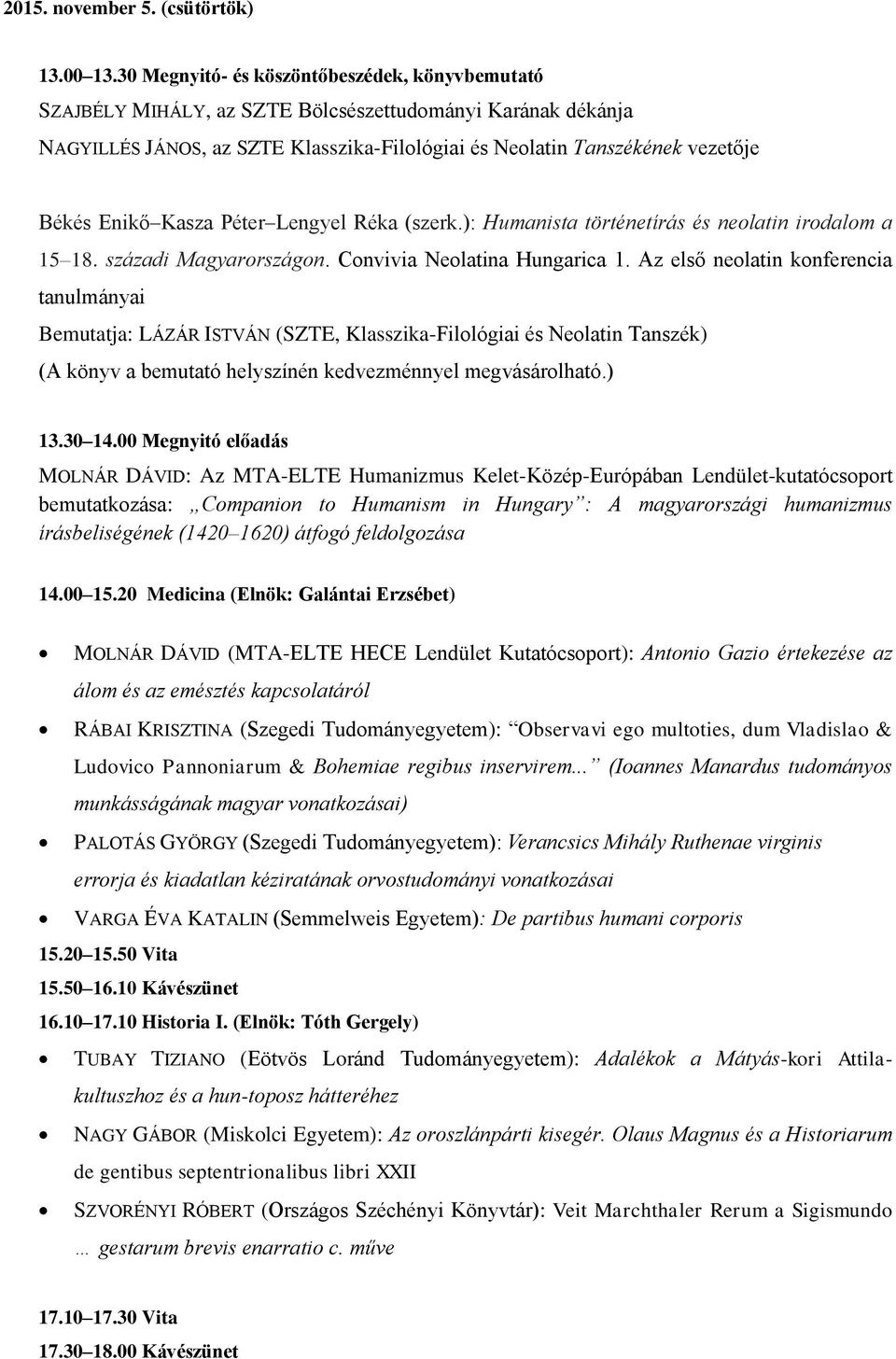 Kasza Péter Lengyel Réka (szerk.): Humanista történetírás és neolatin irodalom a 15 18. századi Magyarországon. Convivia Neolatina Hungarica 1.