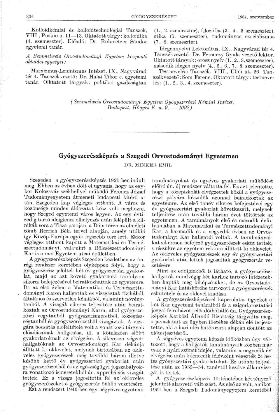 Oiktatott tárgyak: politikai gazdaságtan (1., 2. szemeszter), filozófia (3., 4., 5. szemeszter), etika (5. szemeszter), tudományos szociabzmus (7., 8. szemeszter). Idegennyelvi Lektorátus, IX.