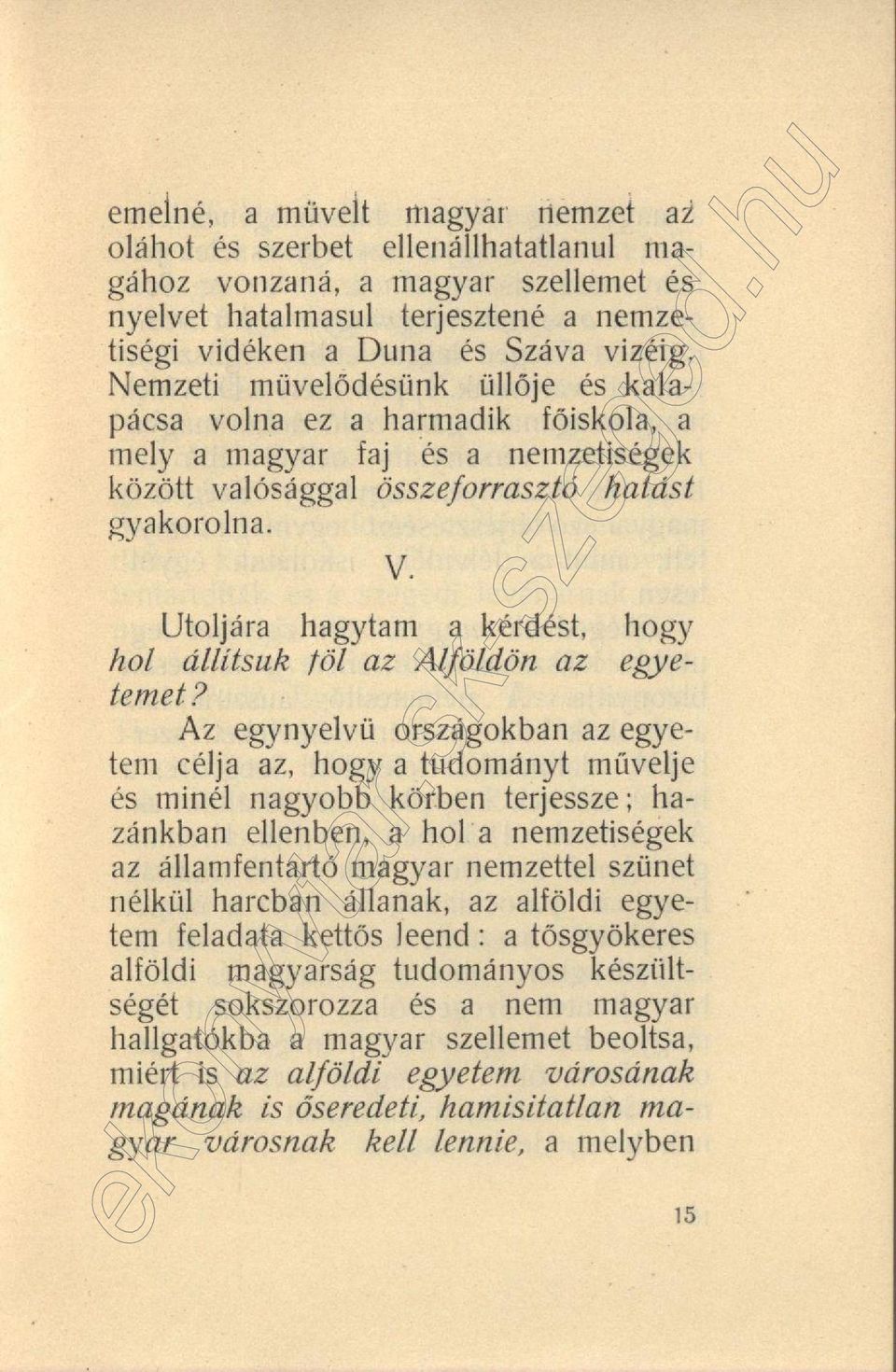 Utoljára hagytam a kérdést, hogy hol állítsuk föl az Alföldön az egyetemet?