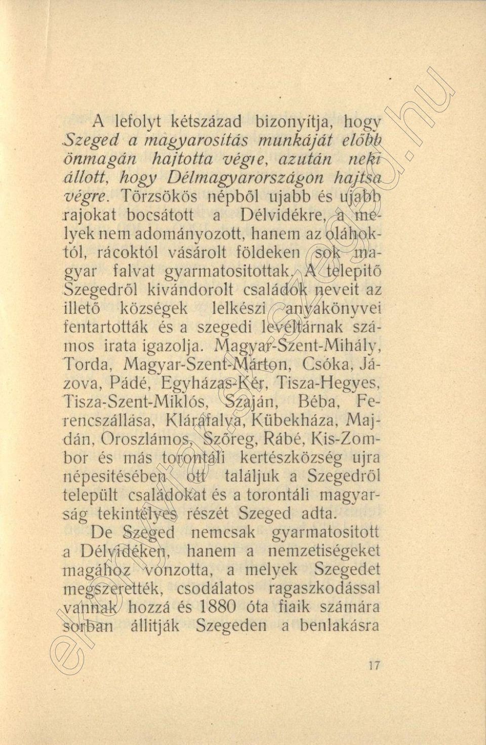 A telepitő Szegedről kivándorolt családok neveit az illető községek lelkészi anyakönyvei fentartották és a szegedi levéltárnak számos irata igazolja.