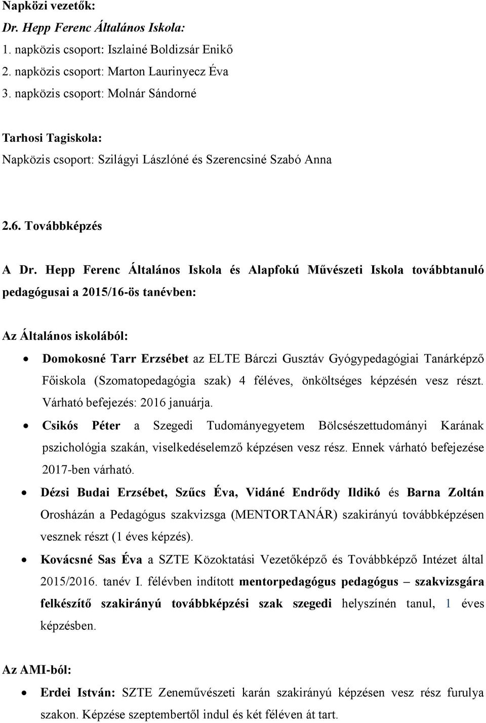 Hepp Ferenc Általános Iskola és Alapfokú Művészeti Iskola továbbtanuló pedagógusai a 2015/16-ös tanévben: Az Általános iskolából: Domokosné Tarr Erzsébet az ELTE Bárczi Gusztáv Gyógypedagógiai