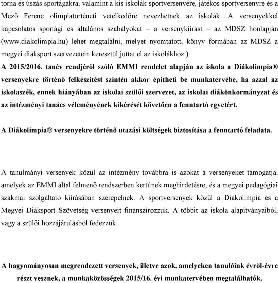 hu) lehet megtalálni, melyet nyomtatott, könyv formában az MDSZ a megyei diáksport szervezetein keresztül juttat el az iskolákhoz.) A 2015/2016.