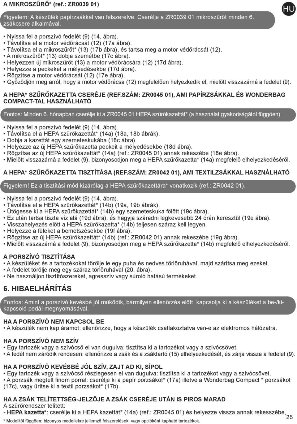 Helyezzen új mikroszűrőt (13) a motor védőrácsára (12) (17d ábra). Helyezze a peckeket a mélyedésekbe (17d ábra). Rögzítse a motor védőrácsát (12) (17e ábra).