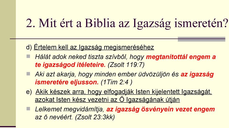 ítéleteire. (Zsolt 119:7) Aki azt akarja, hogy minden ember üdvözüljön és az igazság ismeretére eljusson.