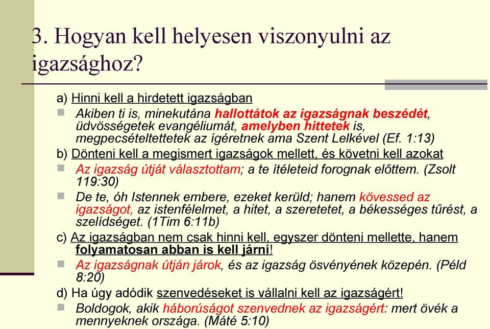 (Ef. 1:13) b) Dönteni kell a megismert igazságok mellett, és követni kell azokat Az igazság útját választottam; a te ítéleteid forognak előttem.