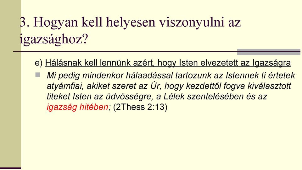 mindenkor hálaadással tartozunk az Istennek ti értetek atyámfiai, akiket szeret az