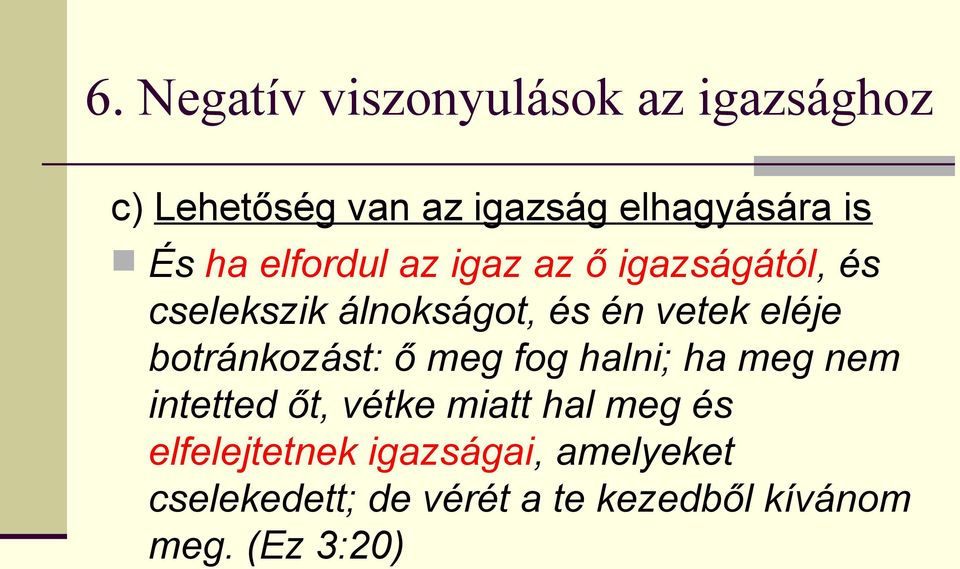 botránkozást: ő meg fog halni; ha meg nem intetted őt, vétke miatt hal meg és