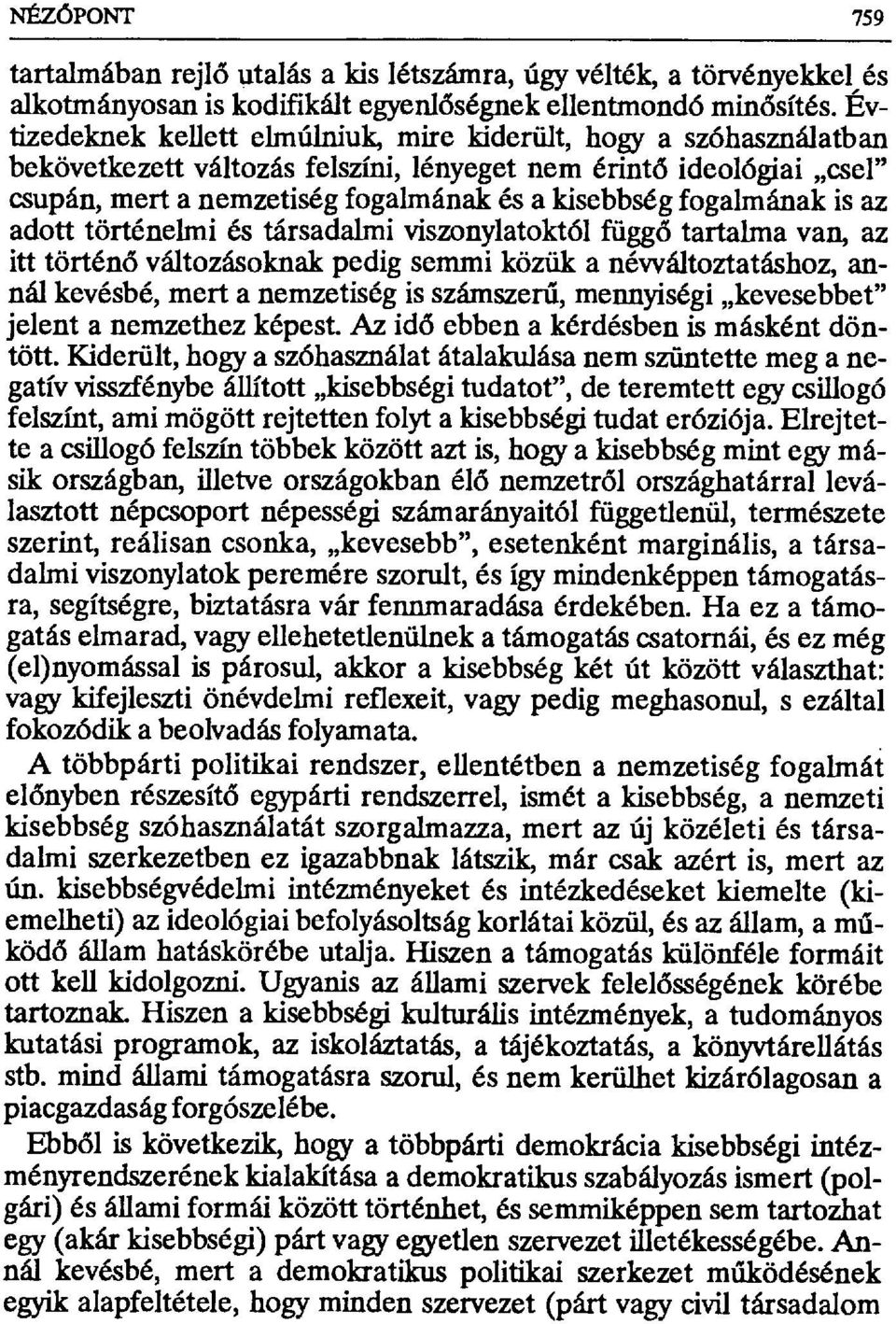 fogalmának is az adott történelmi és társadalmi viszonylatoktól függ đ tartalma van, az itt történđ változásoknak pedig semmi közük a névváltoztatáshoz, annál kevésbé, mert a nemzetiség is számszer