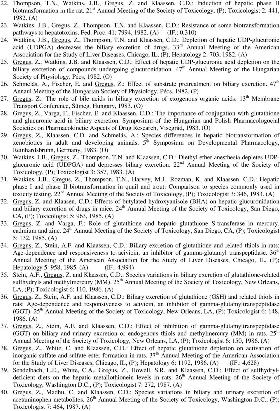 : Resistance of some biotransformation pathways to hepatotoxins. Fed. Proc. 41: 7994, 1982. (A) (IF.: 0,310) 24. Watkins, J.B., Gregus, Z., Thompson, T.N. and Klaassen, C.D.