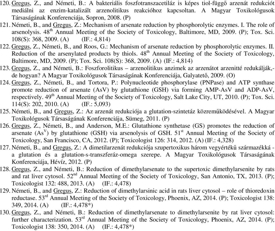 48 th Annual Meeting of the Society of Toxicology, Baltimore, MD, 2009. (P); Tox. Sci. 108(S): 368, 2009. (A) (IF.: 4,814) 122. Gregus, Z., Németi, B., and Roos, G.