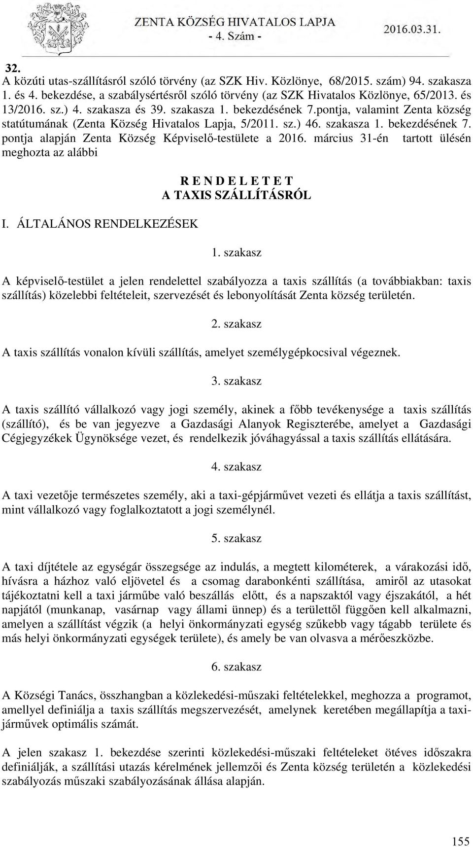 március 31-én tartott ülésén meghozta az alábbi I. ÁLTALÁNOS RENDELKEZÉSEK R E N D E L E T E T A TAXIS SZÁLLÍTÁSRÓL 1.