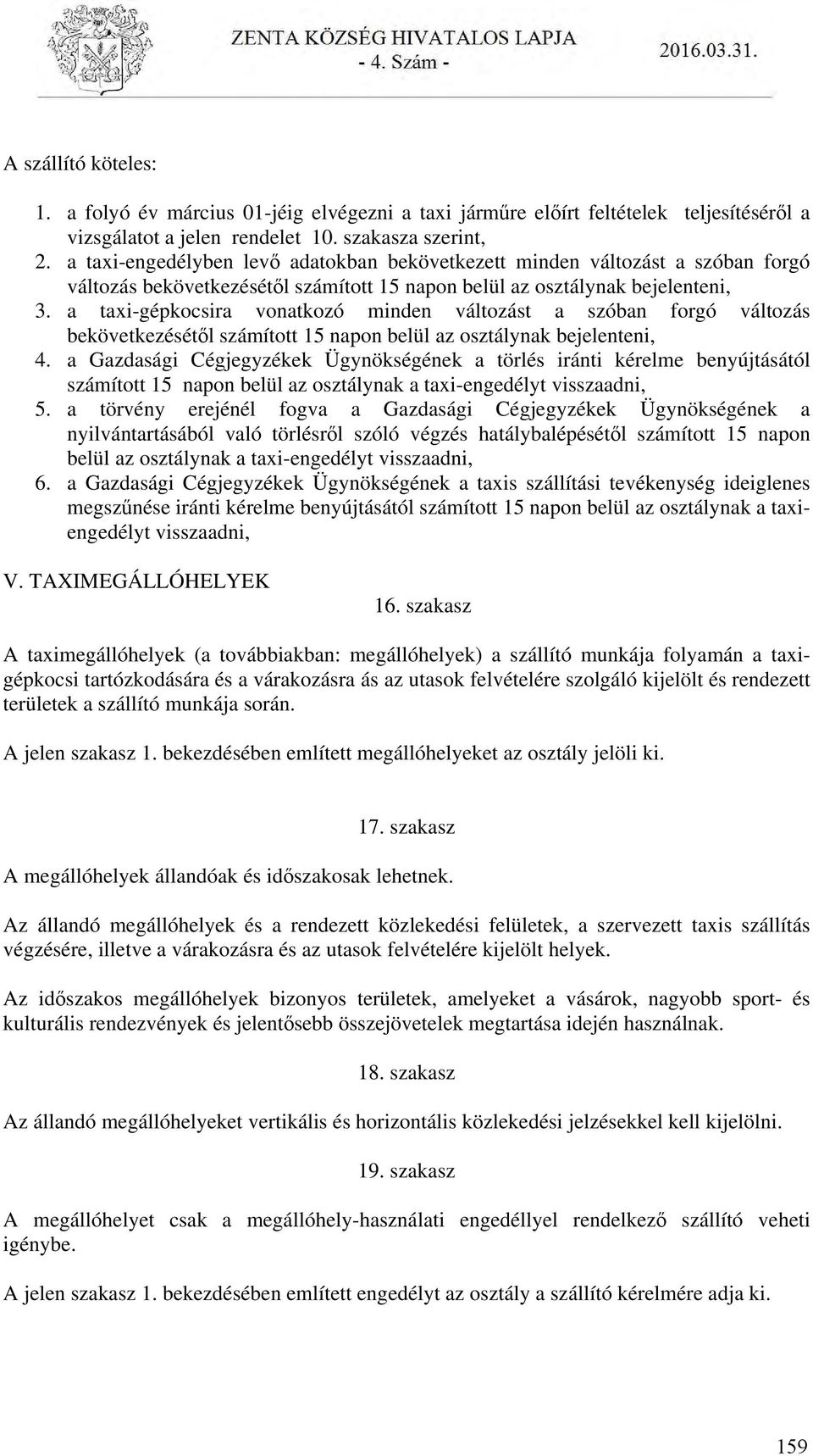 a taxi-gépkocsira vonatkozó minden változást a szóban forgó változás bekövetkezésétől számított 15 napon belül az osztálynak bejelenteni, 4.