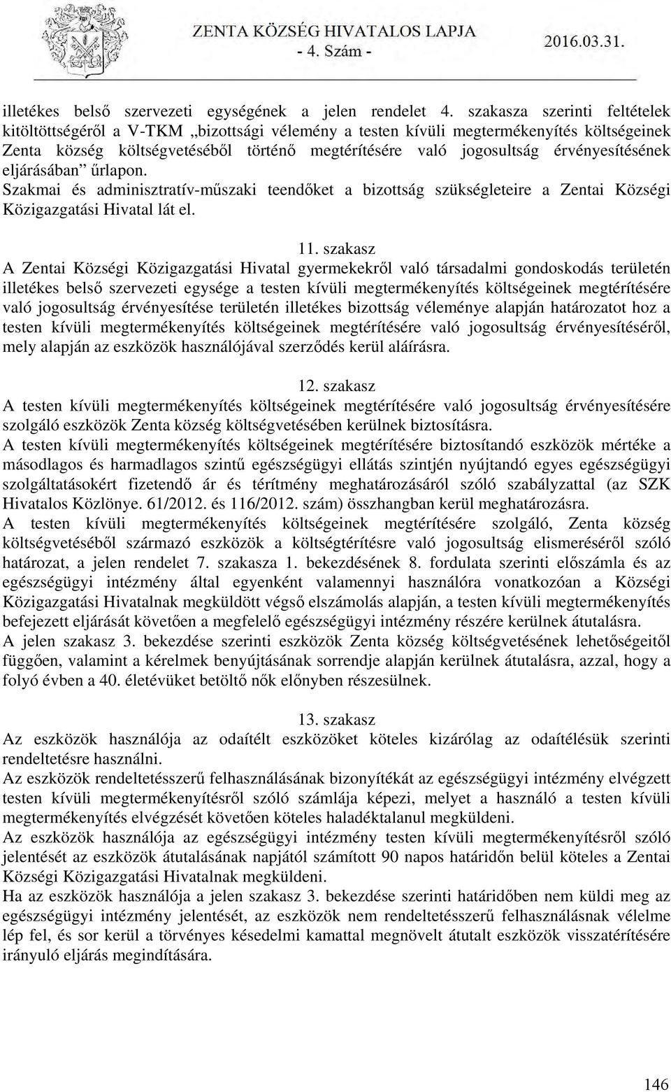 érvényesítésének eljárásában űrlapon. Szakmai és adminisztratív-műszaki teendőket a bizottság szükségleteire a Zentai Községi Közigazgatási Hivatal lát el. 11.