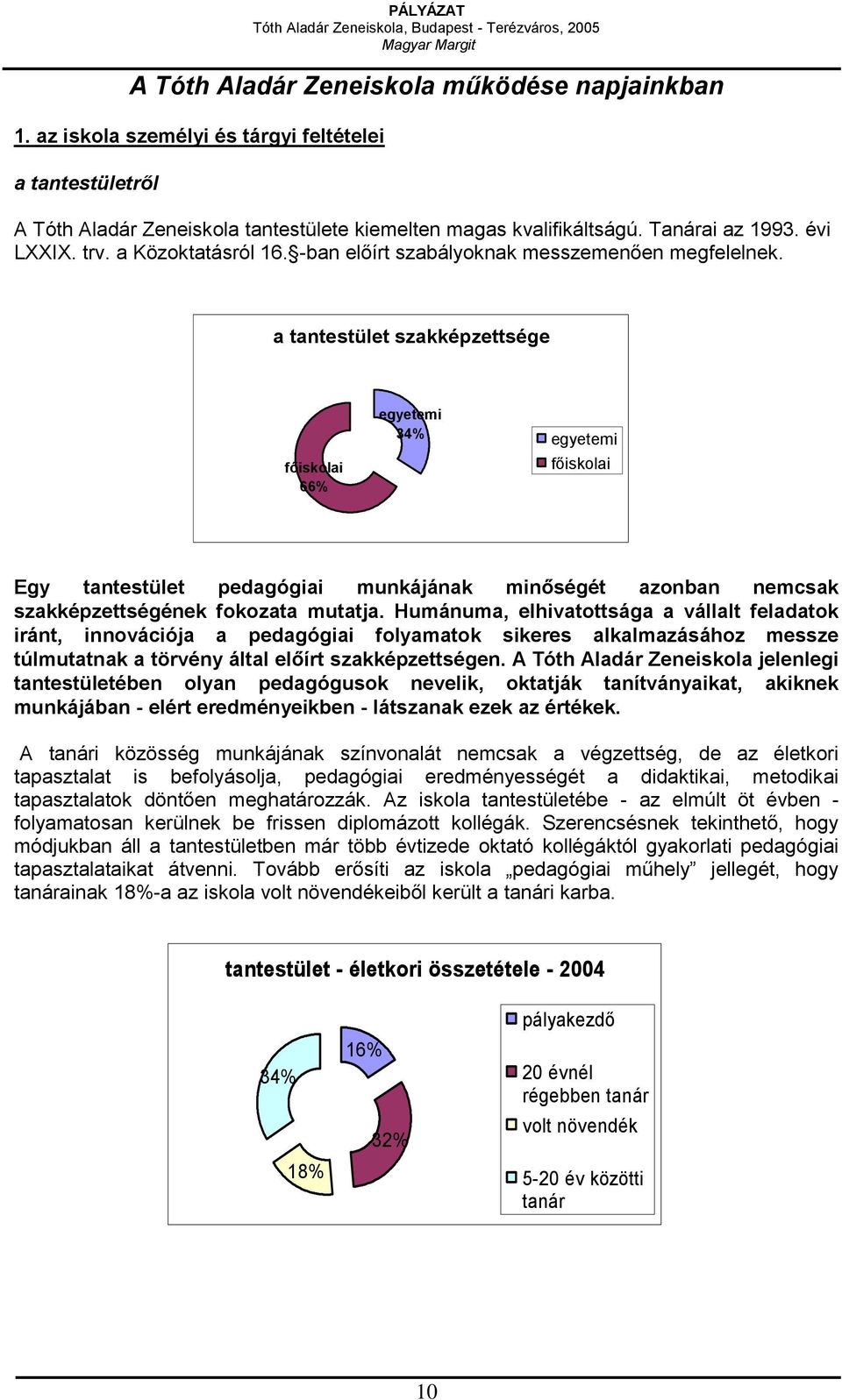 a tantestület szakképzettsége főiskolai 66% egyetemi 34% egyetemi főiskolai Egy tantestület pedagógiai munkájának minőségét azonban nemcsak szakképzettségének fokozata mutatja.