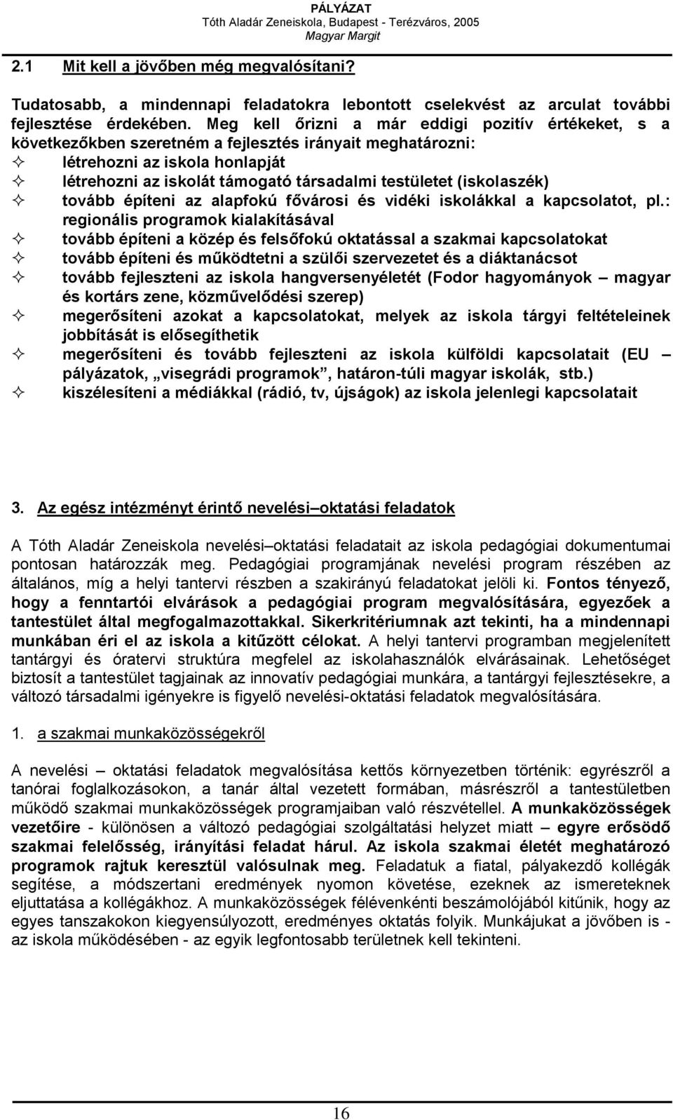 (iskolaszék) tovább építeni az alapfokú fővárosi és vidéki iskolákkal a kapcsolatot, pl.