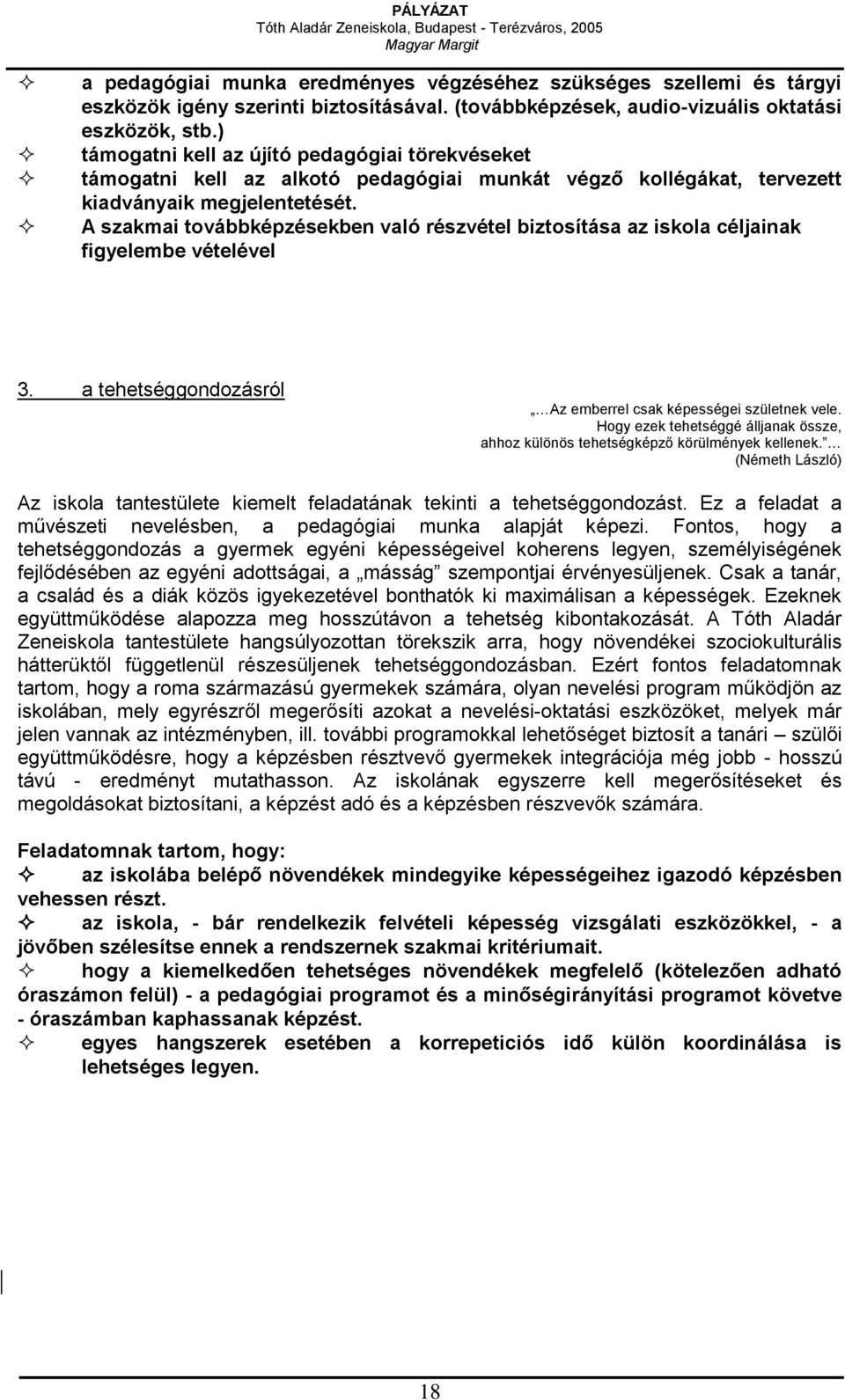 A szakmai továbbképzésekben való részvétel biztosítása az iskola céljainak figyelembe vételével 3. a tehetséggondozásról Az emberrel csak képességei születnek vele.