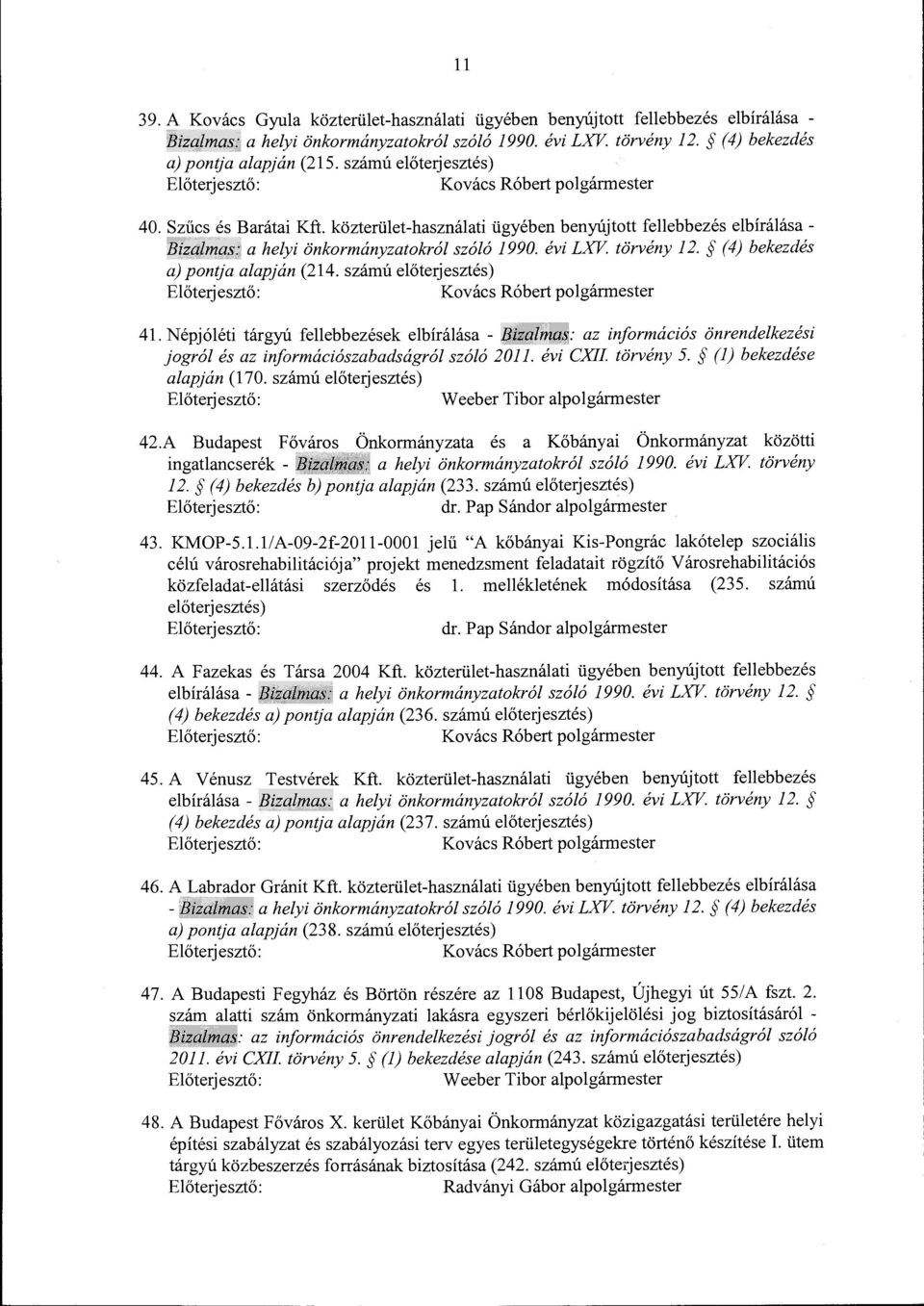 közterület-használati ügyében benyújtott fellebbezés elbírálása - Bizalmas: a helyi önkormányzatokról szóló 1990. évi LXV. törvény 12. (4) bekezdés a) pontja alapján (214.