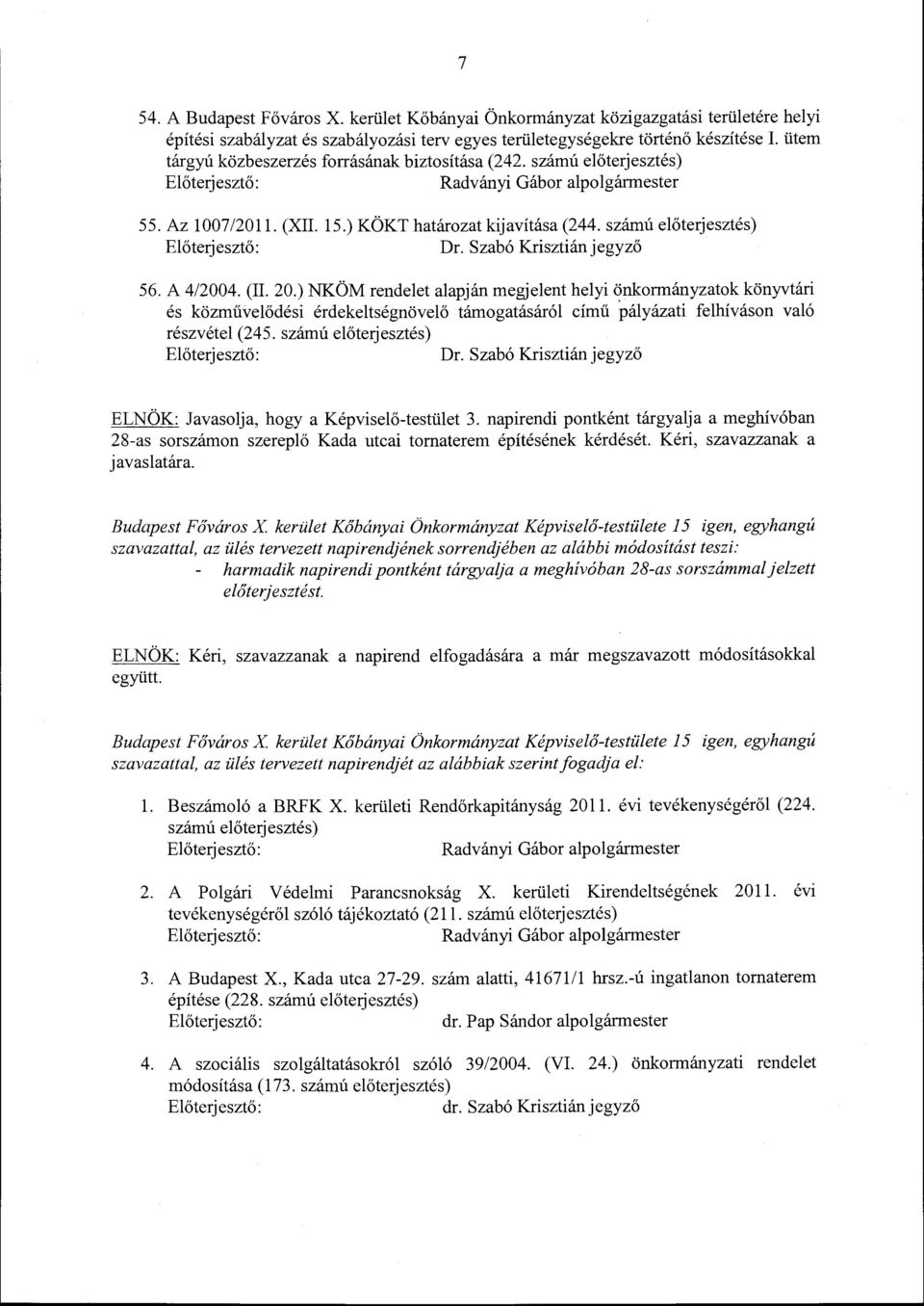 számú előterjesztés) Előterjesztő: Dr. Szabó Krisztiánjegyző 56. A 4/2004. (II. 20.