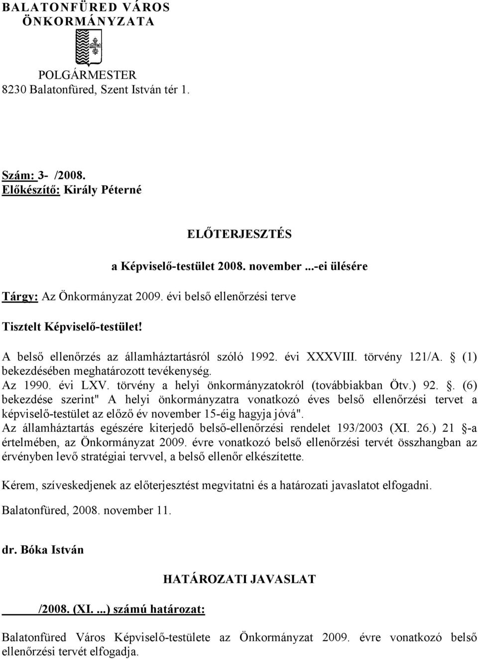 (1) bekezdésében meghatározott tevékenység. Az 1990. évi LXV. törvény a helyi önkormányzatokról (továbbiakban Ötv.) 92.