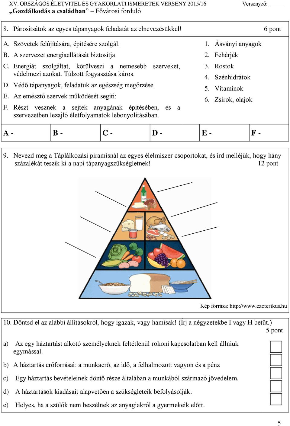 Részt vesznek a sejtek anyagának építésében, és a szervezetben lezajló életfolyamatok lebonyolításában. 1. Ásványi anyagok 2. Fehérjék 3. Rostok 4. Szénhidrátok 5. Vitaminok 6.