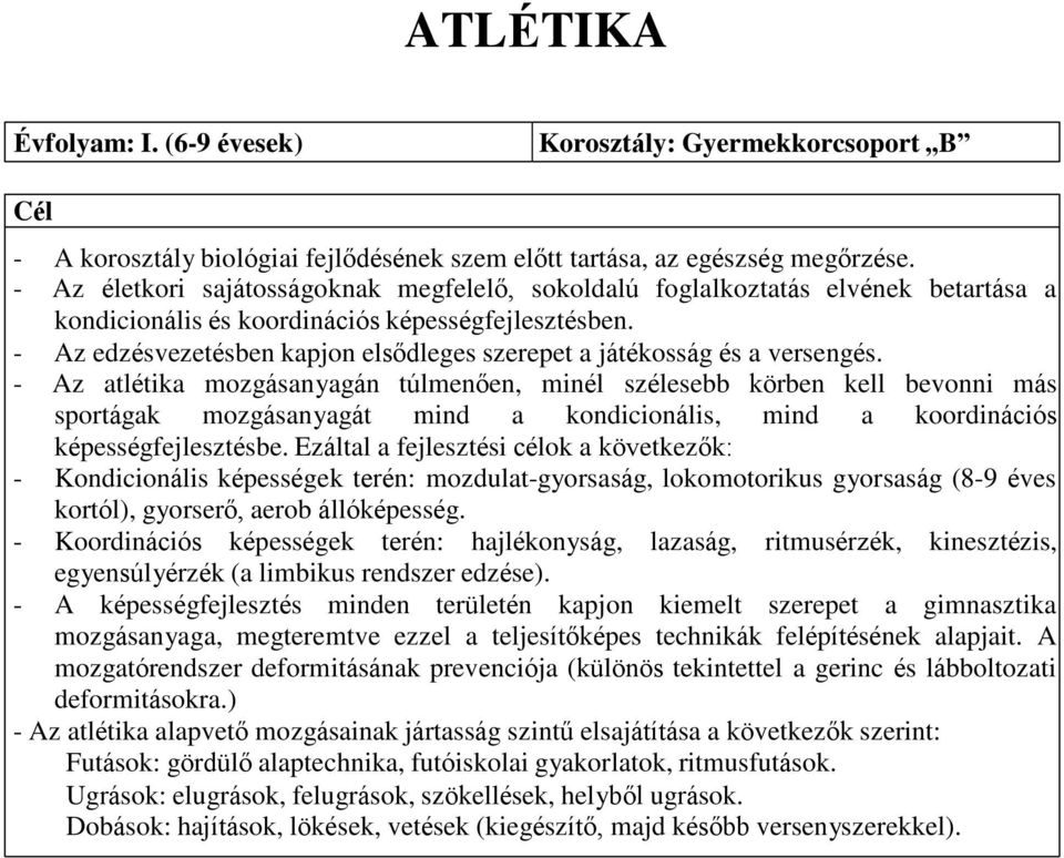 - Az edzésvezetésben kapjon elsődleges szerepet a játékosság és a versengés.