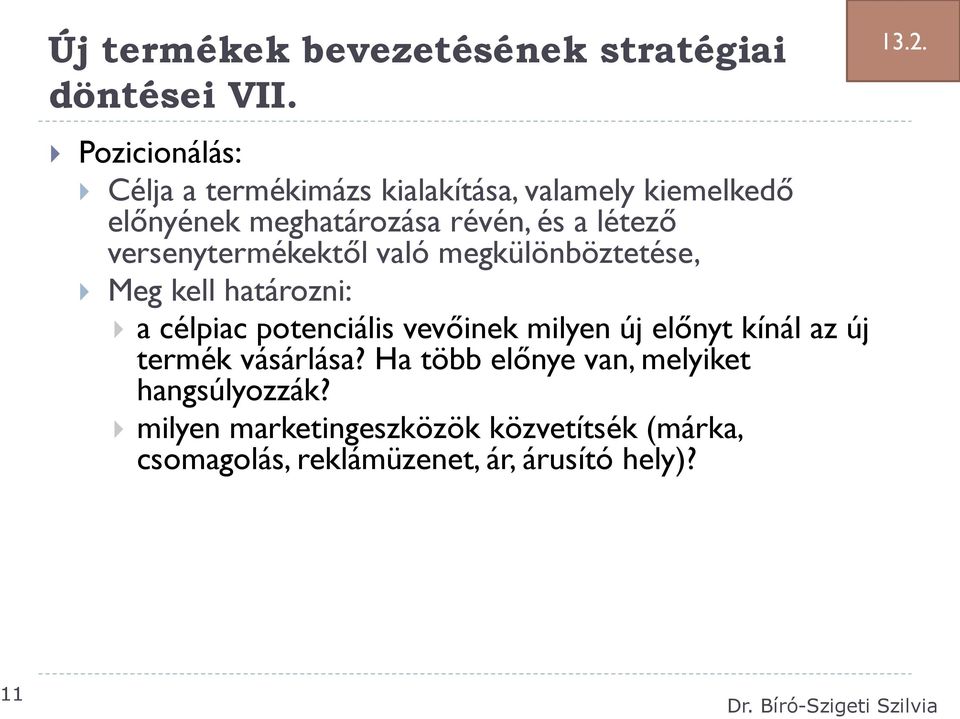 versenytermékektől való megkülönböztetése, Meg kell határozni: a célpiac potenciális vevőinek milyen új előnyt