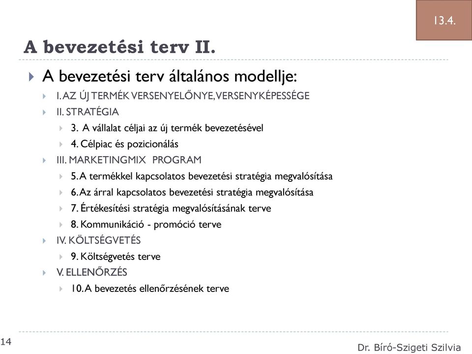 A termékkel kapcsolatos bevezetési stratégia megvalósítása 6. Az árral kapcsolatos bevezetési stratégia megvalósítása 7.