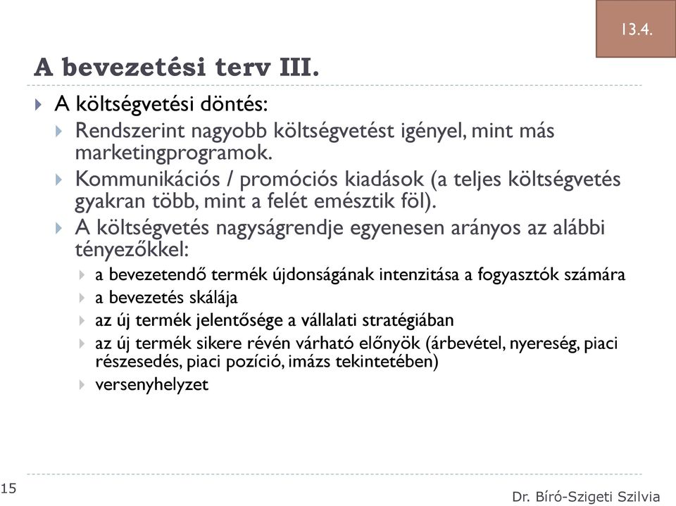 A költségvetés nagyságrendje egyenesen arányos az alábbi tényezőkkel: a bevezetendő termék újdonságának intenzitása a fogyasztók számára a