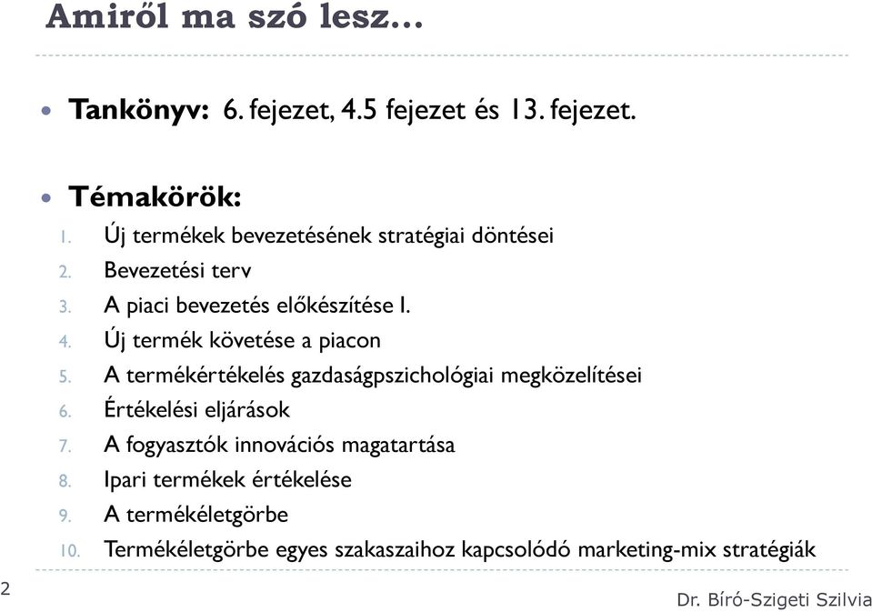 Új termék követése a piacon 5. A termékértékelés gazdaságpszichológiai megközelítései 6. Értékelési eljárások 7.