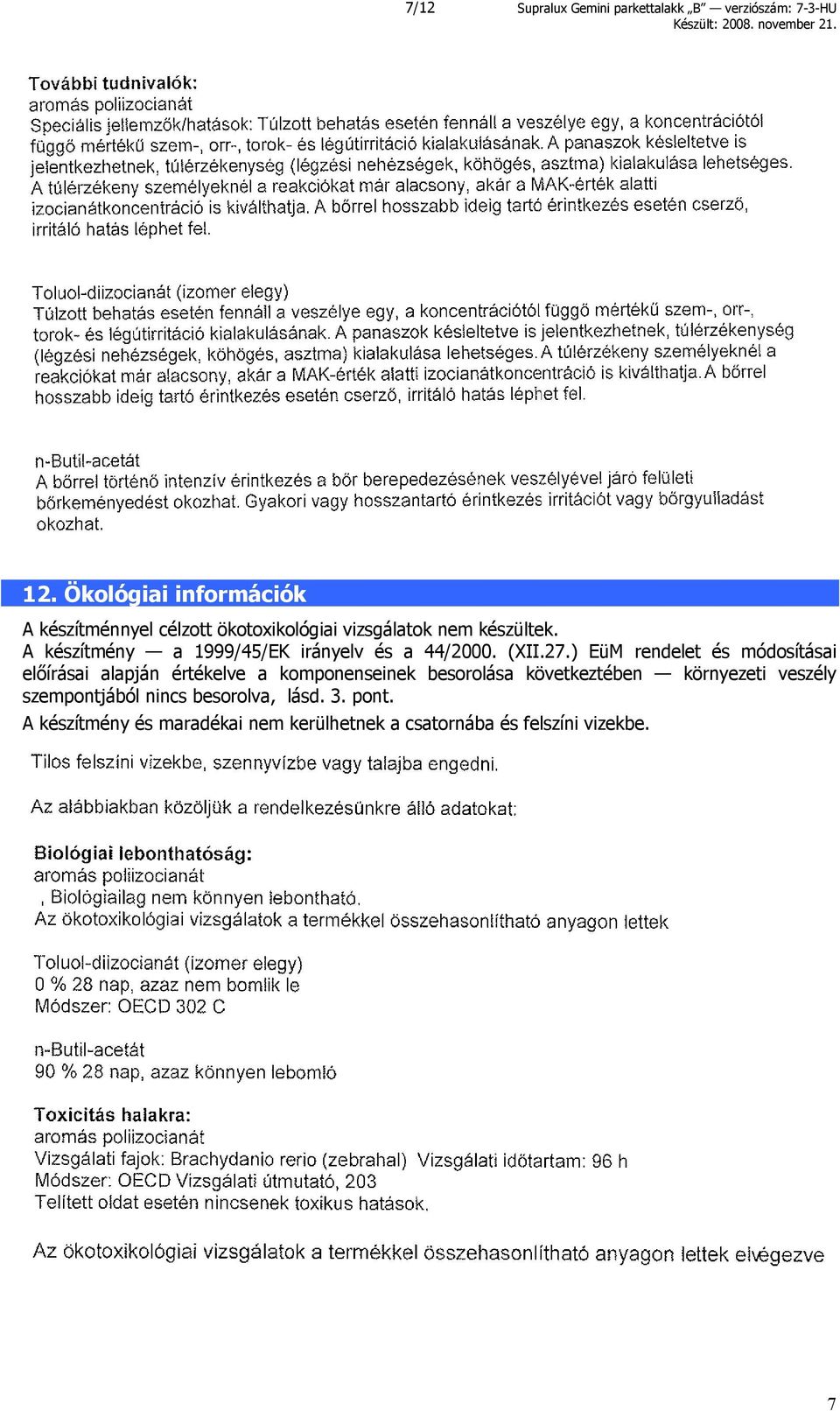 A készítmény a 1999/45/EK irányelv és a 44/2000. (XII.27.