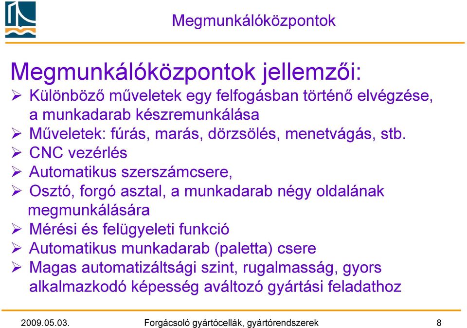 CNC vezérlés Automatikus szerszámcsere, Osztó, forgó asztal, a munkadarab négy oldalának megmunkálására Mérési és felügyeleti