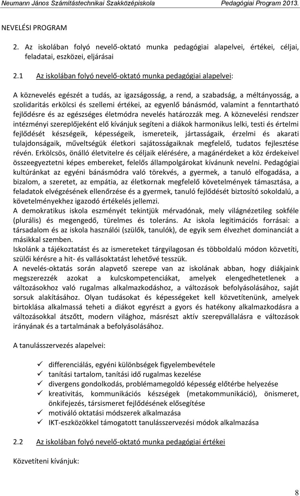 egyenlő bánásmód, valamint a fenntartható fejlődésre és az egészséges életmódra nevelés határozzák meg.