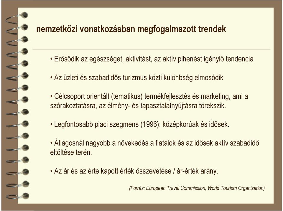 tapasztalatnyújtásra törekszik. Legfontosabb piaci szegmens (1996): középkorúak és idısek.