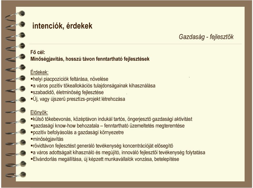 gazdasági aktivitást gazdasági know-how behozatala fenntartható üzemeltetés megteremtése pozitív befolyásolás a gazdasági környezetre minıségjavítás rövidtávon fejlesztést generáló