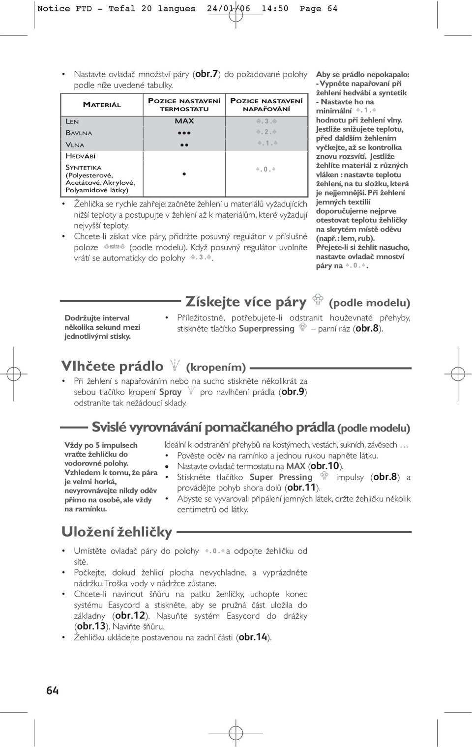 Ïehlení u materiálû vyïadujících niï í teploty a postupujte v Ïehlení aï k materiálûm, které vyïadují nejvy í teploty.