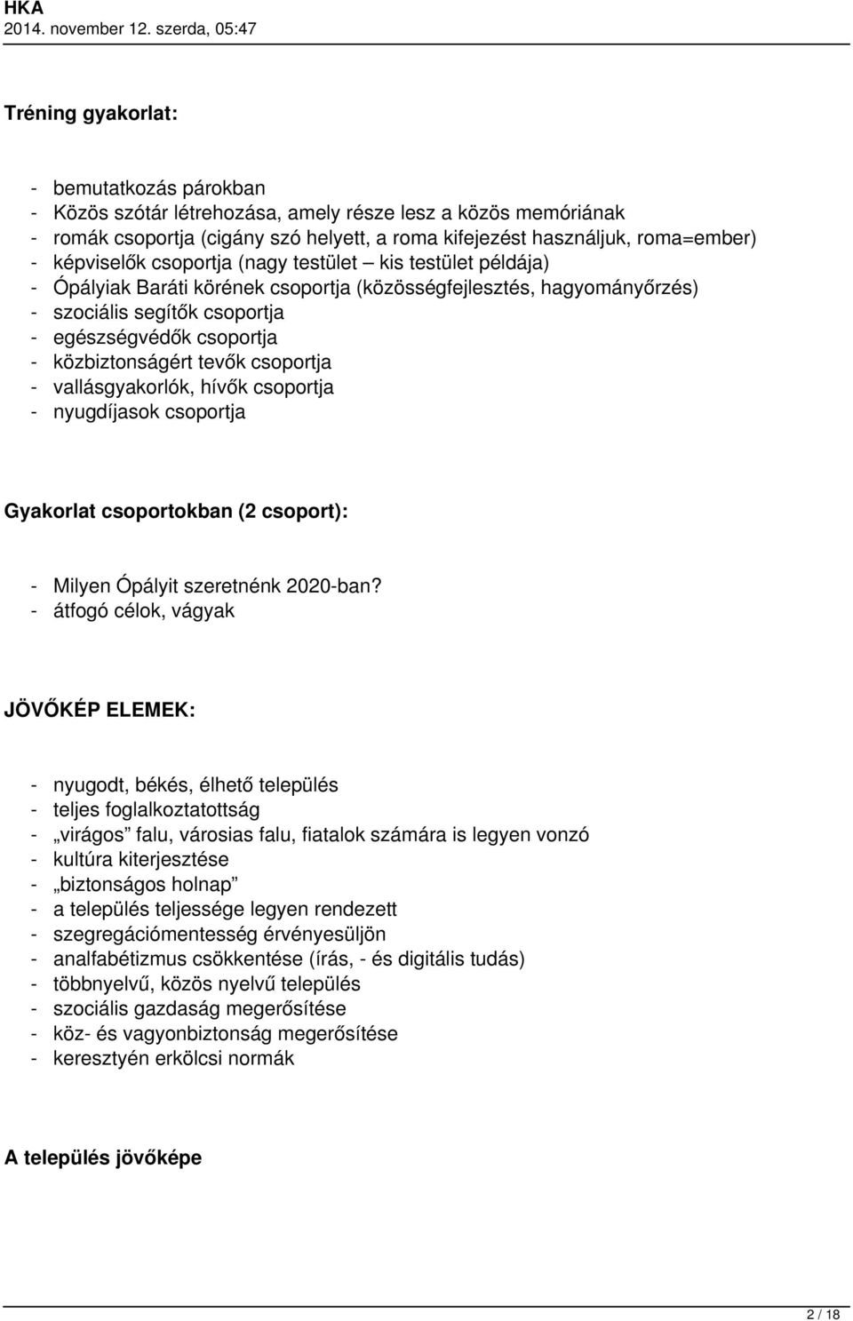 közbiztonságért tevők csoportja - vallásgyakorlók, hívők csoportja - nyugdíjasok csoportja Gyakorlat csoportokban (2 csoport): - Milyen Ópályit szeretnénk 2020-ban?