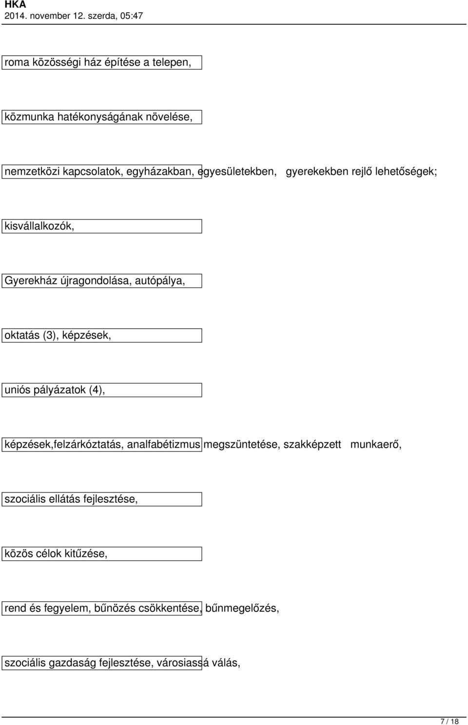 uniós pályázatok (4), képzések,felzárkóztatás, analfabétizmus megszüntetése, szakképzett munkaerő, szociális ellátás