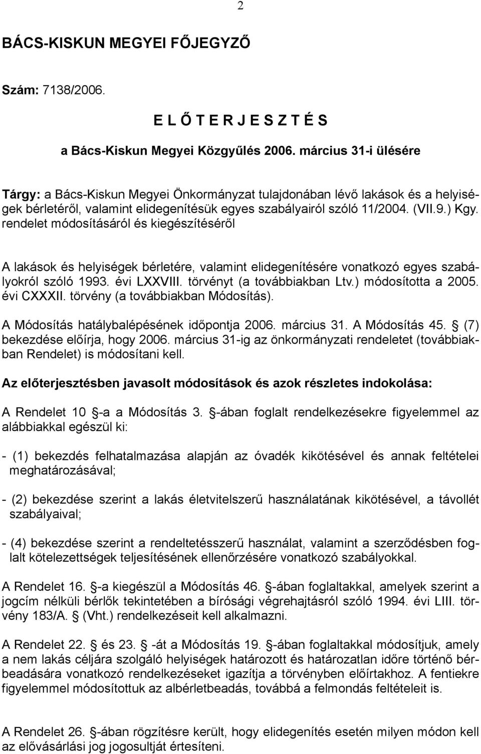 rendelet módosításáról és kiegészítéséről A lakások és helyiségek bérletére, valamint elidegenítésére vonatkozó egyes szabályokról szóló 1993. évi LXXVIII. törvényt (a továbbiakban Ltv.