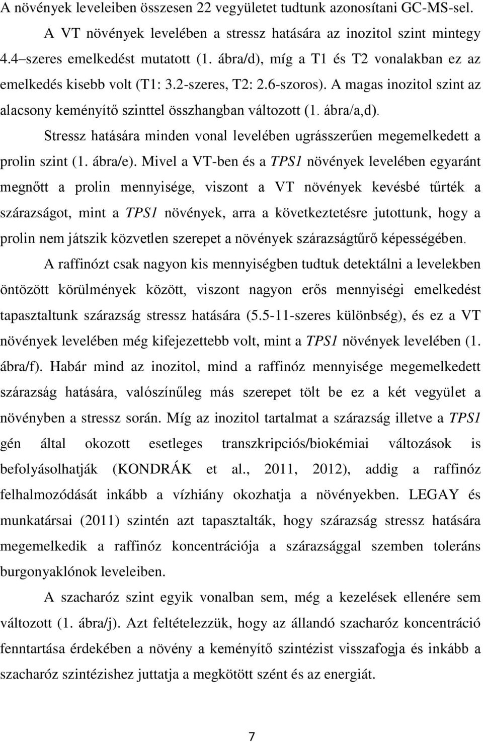 Stressz hatására minden vonal levelében ugrásszerűen megemelkedett a prolin szint (1. ábra/e).