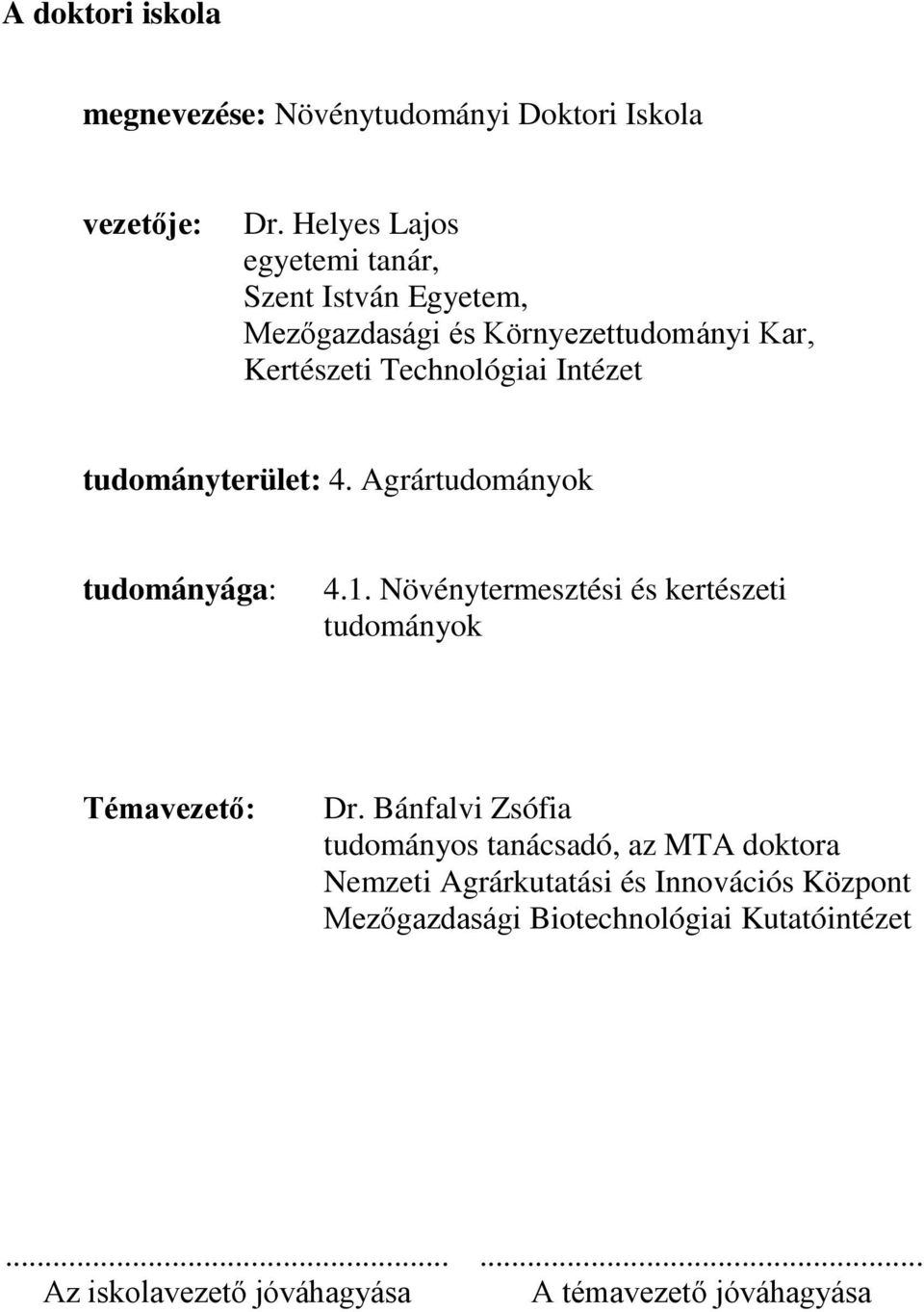 tudományterület: 4. Agrártudományok tudományága: 4.1. Növénytermesztési és kertészeti tudományok Témavezető: Dr.