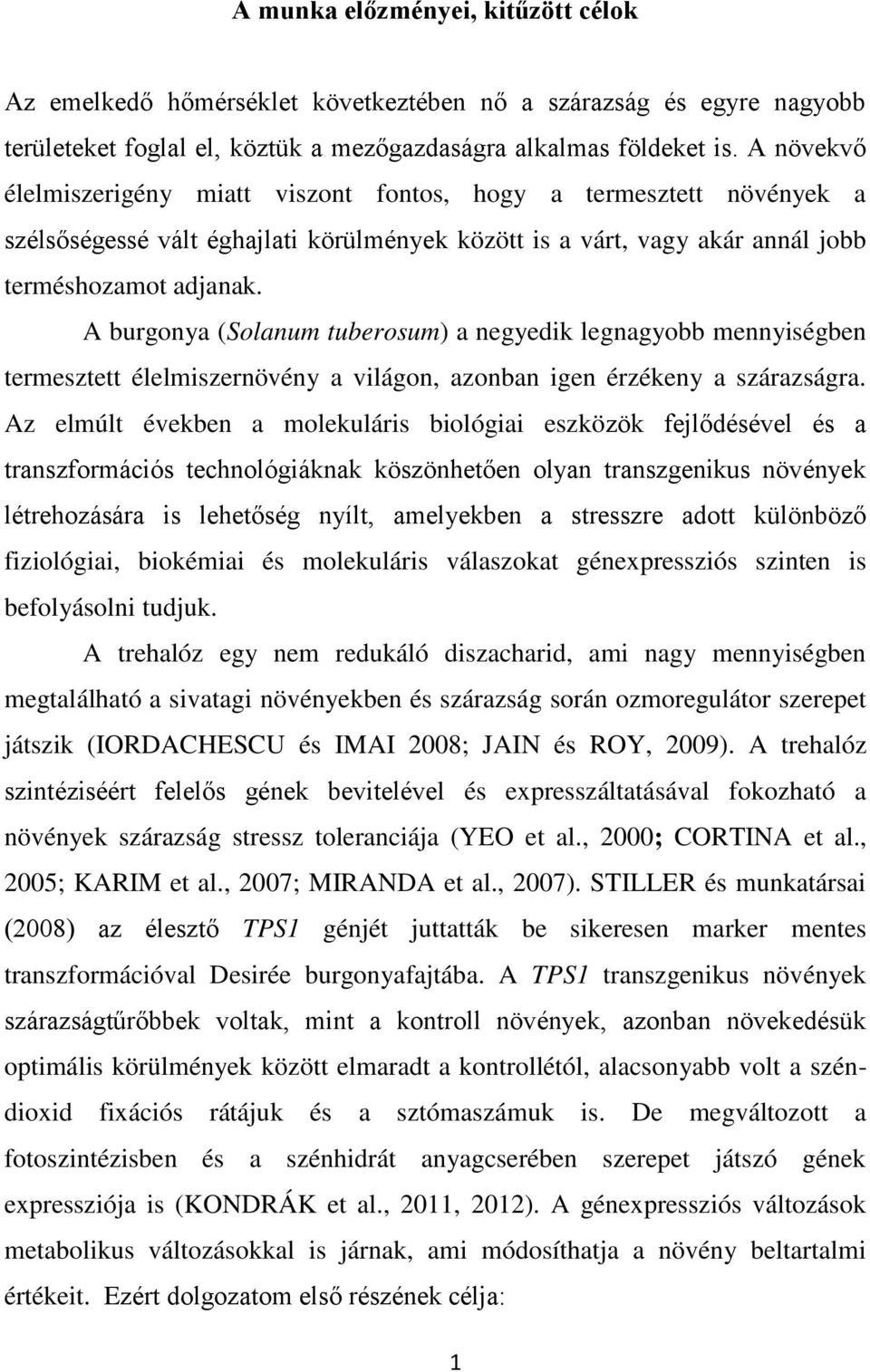 A burgonya (Solanum tuberosum) a negyedik legnagyobb mennyiségben termesztett élelmiszernövény a világon, azonban igen érzékeny a szárazságra.