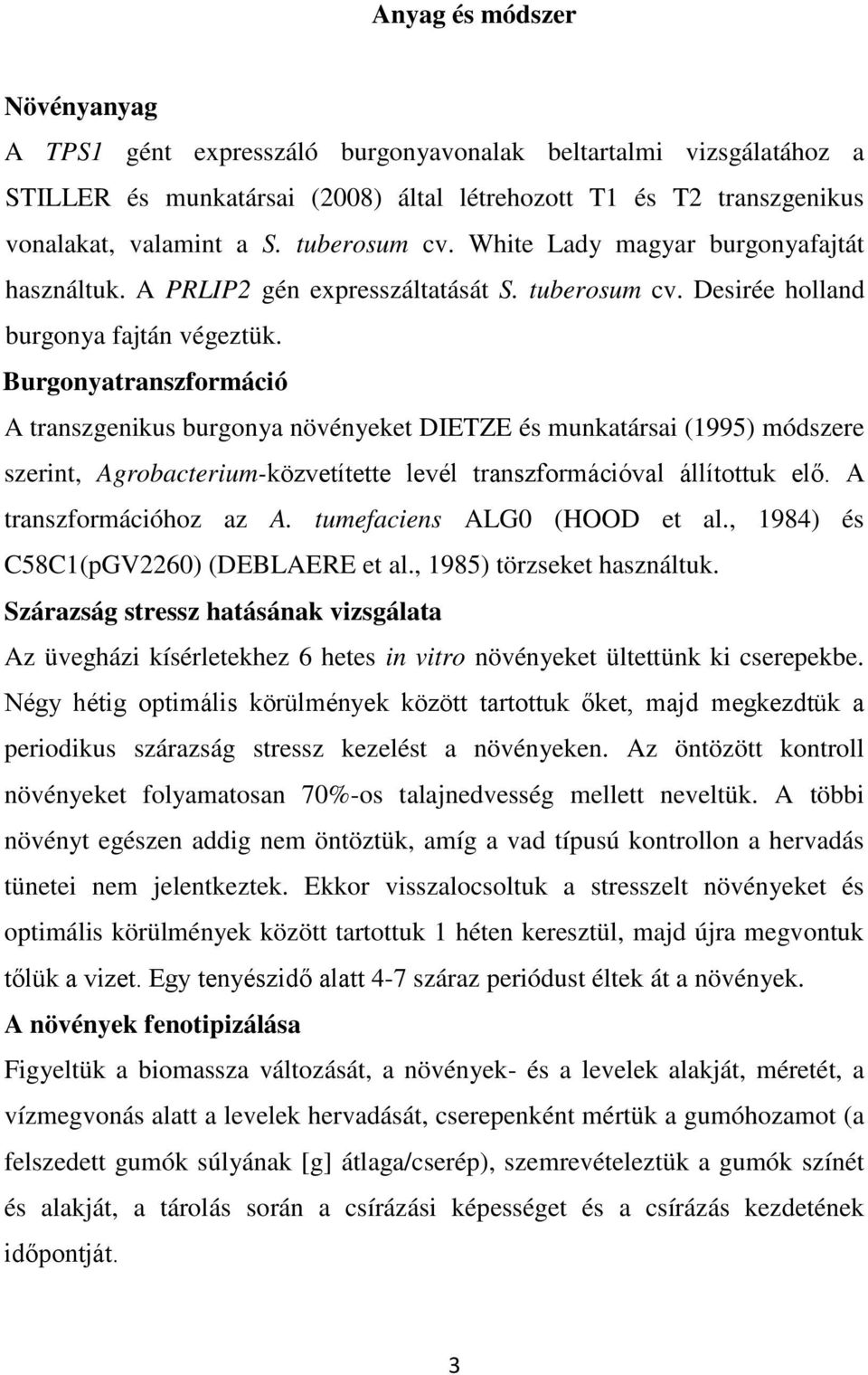 Burgonyatranszformáció A transzgenikus burgonya növényeket DIETZE és munkatársai (1995) módszere szerint, Agrobacterium-közvetítette levél transzformációval állítottuk elő. A transzformációhoz az A.