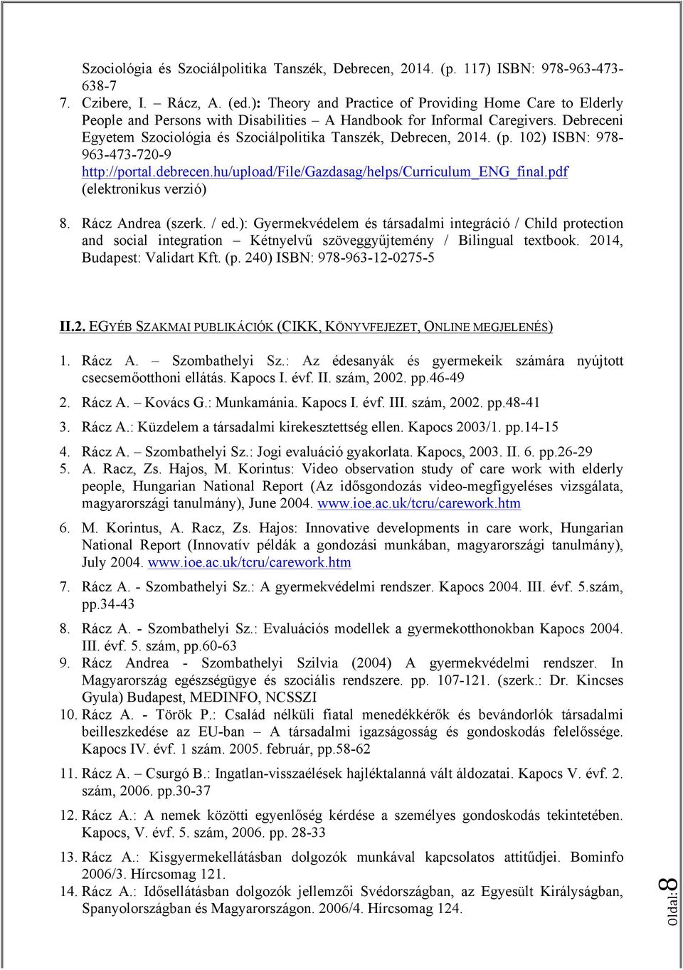 Debreceni Egyetem Szociológia és Szociálpolitika Tanszék, Debrecen, 2014. (p. 102) ISBN: 978-963-473-720-9 http://portal.debrecen.hu/upload/file/gazdasag/helps/curriculum_eng_final.