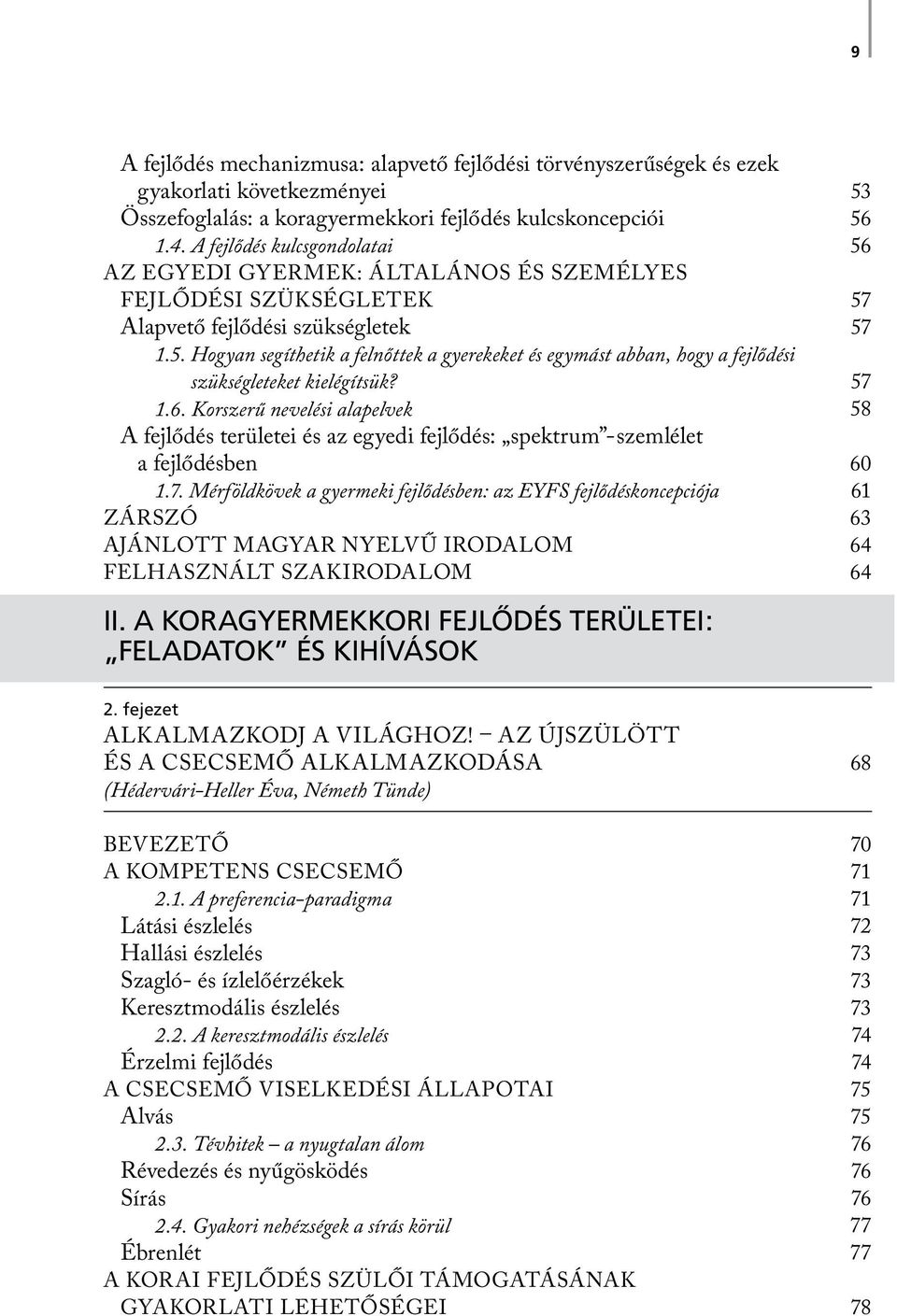 Hogyan segíthetik a felnőttek a gyerekeket és egymást abban, hogy a fejlődési szükségleteket kielégítsük? 1.6.