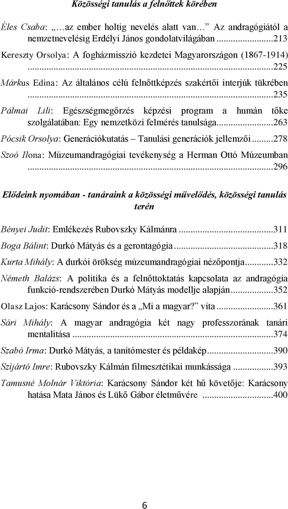 .. 235 Pálmai Lili: Egészségmegőrzés képzési program a humán tőke szolgálatában: Egy nemzetközi felmérés tanulsága... 263 Pócsik Orsolya: Generációkutatás Tanulási generációk jellemzői.